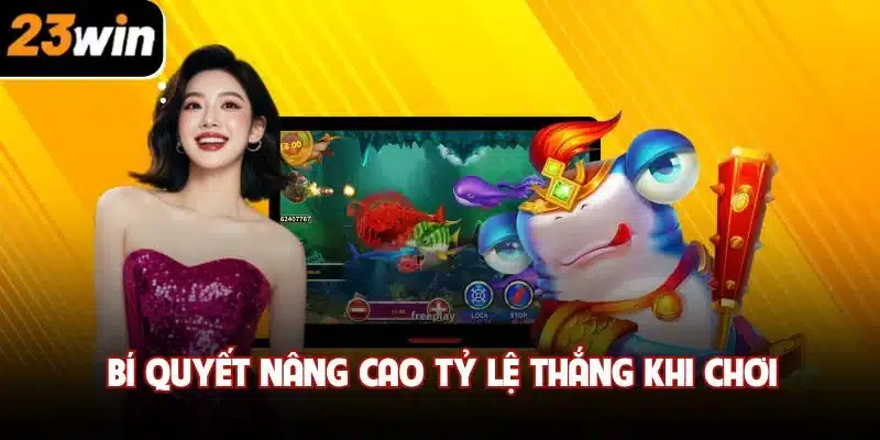 Bí quyết nâng cao tỷ lệ thắng khi chơi