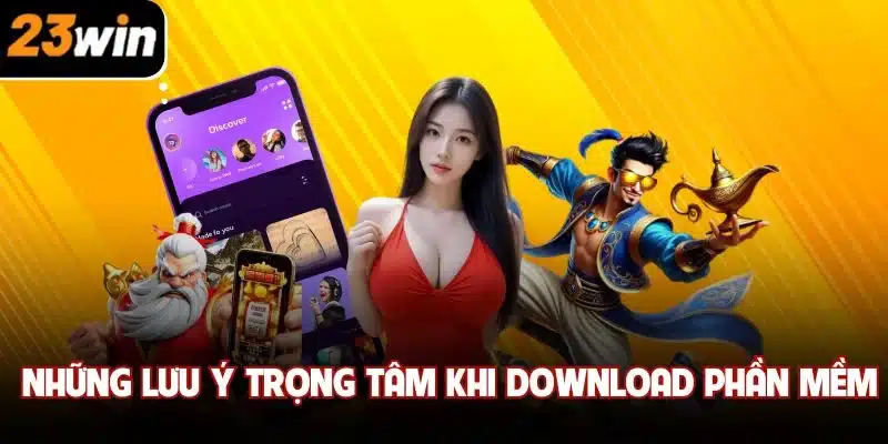 Những lưu ý trọng tâm khi download phần mềm
