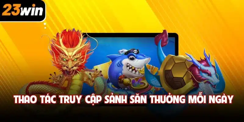 Thao tác truy cập sảnh săn thưởng mỗi ngày