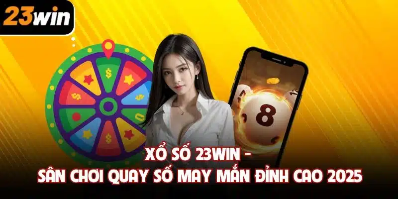 Tham gia sảnh cá cược xổ số 23win hấp dẫn